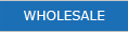 WHOLESALE